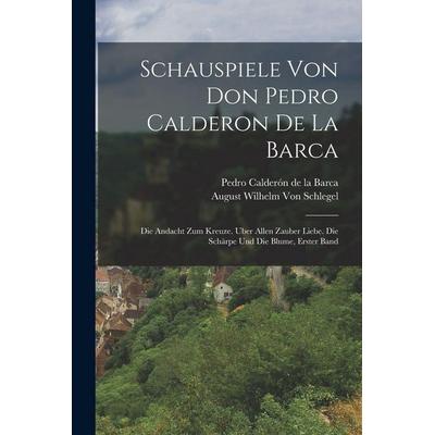 Schauspiele Von Don Pedro Calderon De La Barca, Taschenbuch von Pedro Calderón de la Barca,August Wilhelm Schlegel, Legare Street Press,