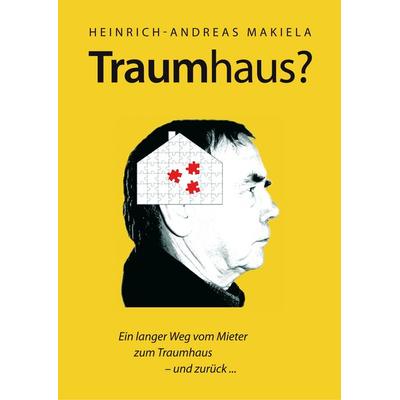 Traumhaus?, Taschenbuch von Heinrich-Andreas Makiela, BoD – Books on Demand, 978-3-8334-6785-1