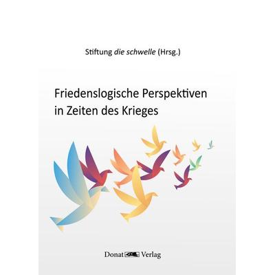 Friedenslogische Perspektiven in Zeiten des Krieges, Gebundene Ausgabe von , Donat, 978-3-949116-27-8
