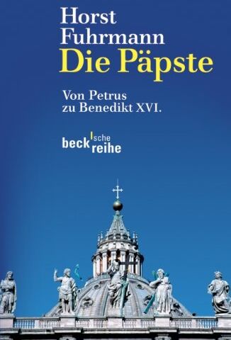 Horst Fuhrmann - Die Päpste: Von Petrus zu Benedikt XVI. - Preis vom 09.10.2026 07:28:09 h