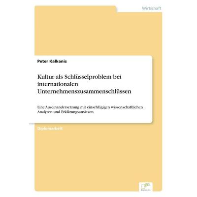 Kultur als Schlüsselproblem bei internationalen Unternehmenszusammenschlüssen, Taschenbuch von Peter Kalkanis, GRIN, 978-3-8386-2253-8