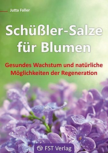 Jutta Faller - Schüßler-Salze für Blumen: Gesundes Wachstum und natürliche Möglichkeiten der Regeneration - Preis vom 17.10.2026 19:25:27 h