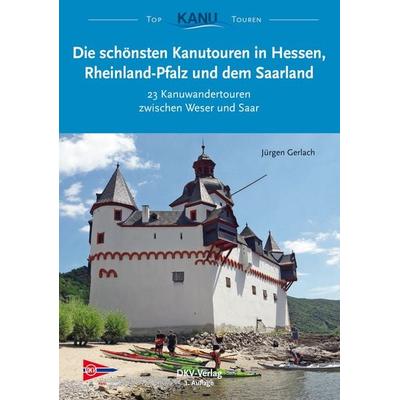 Die schönsten Kanutouren in Hessen, Rheinland-Pfalz und dem Saarland, Taschenbuch von Jürgen Gerlach, Deutscher Kanu-Verband, 978-3-937743-48-6