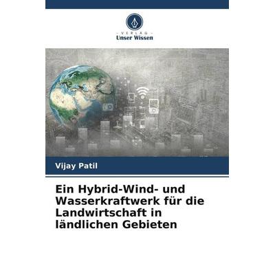 Ein Hybrid-Wind- und Wasserkraftwerk für die Landwirtschaft in ländlichen Gebieten, Taschenbuch von Vijay Patil, Verlag Unser Wissen,