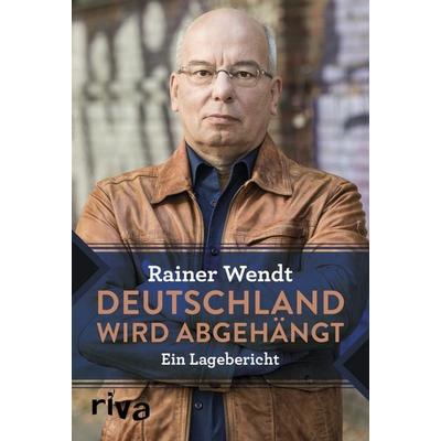 Deutschland wird abgehängt, Gebundene Ausgabe von Rainer Wendt, Riva