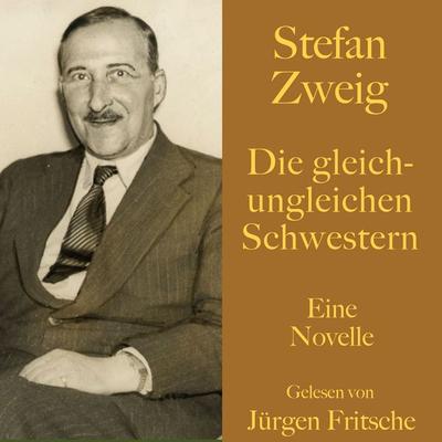 Stefan Zweig: Die gleich-ungleichen Schwestern - Stefan Zweig, Audio, 9783754501221