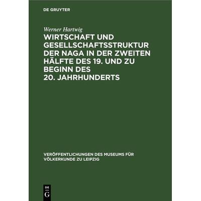 Wirtschaft und Gesellschaftsstruktur der Naga in der zweiten Hälfte des 19. und zu Beginn des 20. Jahrhunderts, Gebundene Ausgabe von Werner Hartwig,