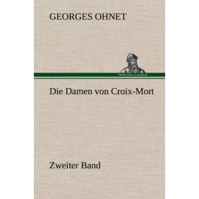 Die Damen von Croix-Mort - Zweiter Band, Gebundene Ausgabe von Georges Ohnet, Tredition, 978-3-8472-5834-6