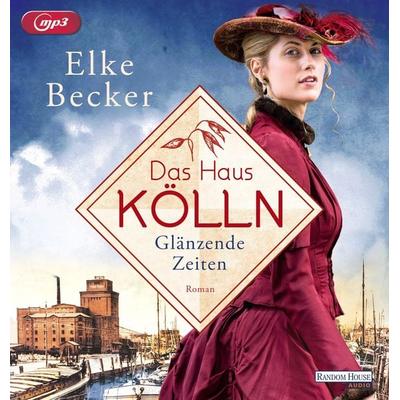 Das Haus Kölln. Glänzende Zeiten - Elke Becker, Audio, 9783837166231