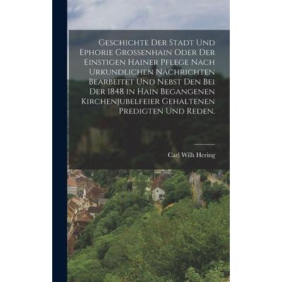 Geschichte der Stadt und Ephorie Großenhain oder der einstigen Hainer Pflege nach urkundlichen Nachrichten bearbeitet und nebst den bei der 1848 in