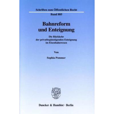 Bahnreform und Enteignung., Taschenbuch von Sophia Pommer, Duncker & Humblot, 978-3-428-10724-7