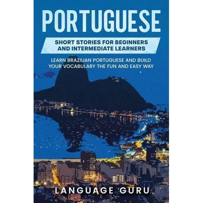 Portuguese Short Stories for Beginners and Intermediate Learners, Taschenbuch von Language Guru, Language Guru, 978-1-950321-23-0