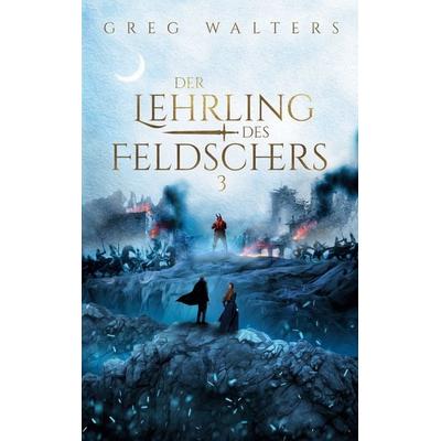 Der Lehrling des Feldschers 3, Taschenbuch von Greg Walters, BoD – Books on Demand, 978-3-7597-7743-0
