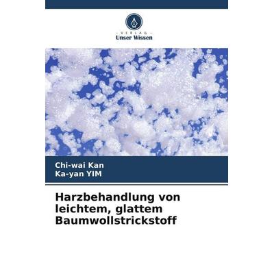 Harzbehandlung von leichtem, glattem Baumwollstrickstoff, Taschenbuch von Chi-wai Kan,Ka-yan Yim, Verlag Unser Wissen