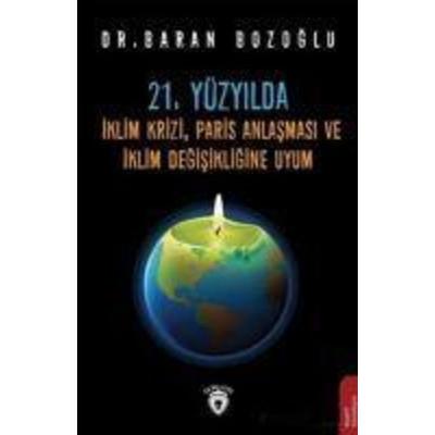 21. Yüzyilda Iklim Krizi, Paris Anlasmasi ve Iklim Degisikligine Uyum, Taschenbuch von Baran Bozoglu, Dorlion Yayinlari