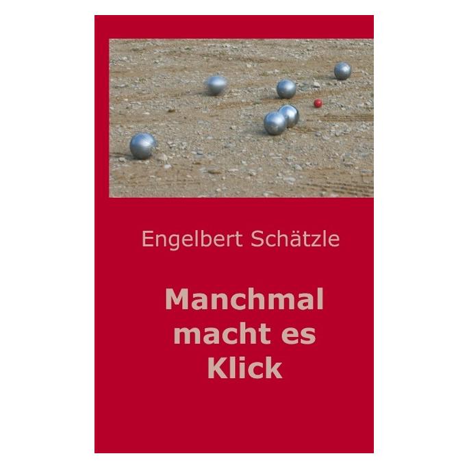 Bod Schätzle:Manchmal macht es Klick (Deutsch, Hardcover, Engelbert Schätzle) (67867873)