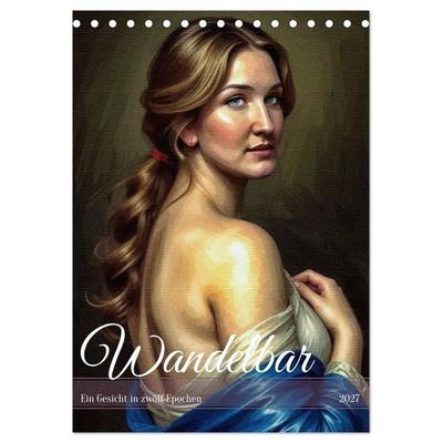 Wandelbar: Ein Gesicht in zwölf Epochen (Tischkalender 2027 DIN A5 hoch), CALVENDO Monatskalender