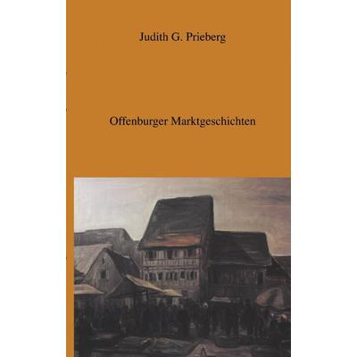 Offenburger Marktgeschichten, Paperback von Judith G. Prieberg, BoD – Books on Demand, 978-3-8311-2893-8