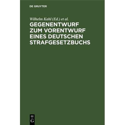 Gegenentwurf zum Vorentwurf eines deutschen Strafgesetzbuchs, Gebundene Ausgabe von , De Gruyter, 978-3-11-237961-5