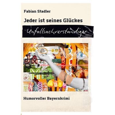 Jeder ist seines Glückes Unfallsachverständiger, Taschenbuch von Fabian Stadler, BoD – Books on Demand, 978-3-8192-6636-2