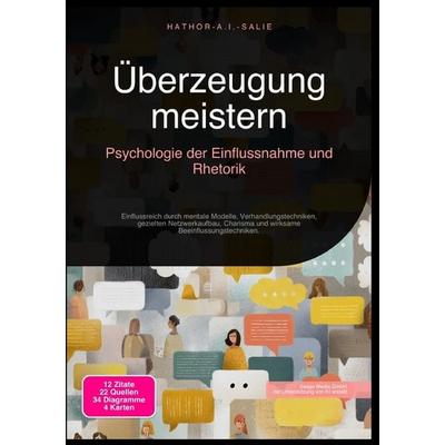 Überzeugung meistern: Psychologie der Einflussnahme und Rhetorik, Taschenbuch von Hathor A.I. Salie, Epubli, 978-3-565-18428-6