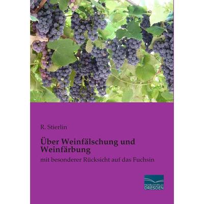 Über Weinfälschung und Weinfärbung, Taschenbuch von R. Stierlin, Fachbuchverlag Dresden, 978-3-95692-754-6