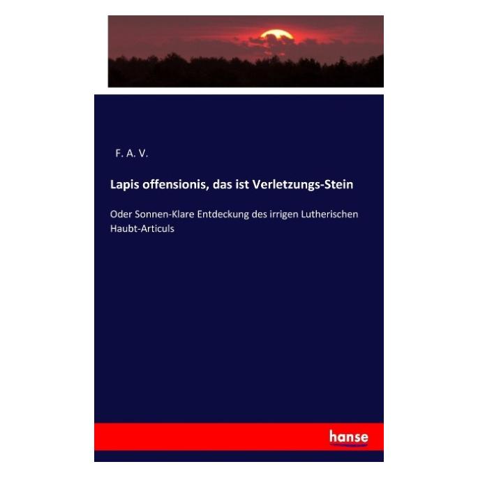 Hansebooks Lapis offensionis, das ist Verletzungs-Stein (Deutsch, Softcover, F A V, F. A. V.) (57124917)