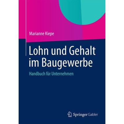Lohn und Gehalt im Baugewerbe, Taschenbuch von Marianne Kiepe, Springer Fachmedien Wiesbaden GmbH, 978-3-658-00446-0