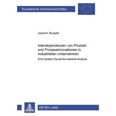 Interdependenzen von Produkt- und Prozessinnovationen in industriellen Unternehmen, Taschenbuch von Joachim Stumpfe, Peter Lang GmbH, Internationaler