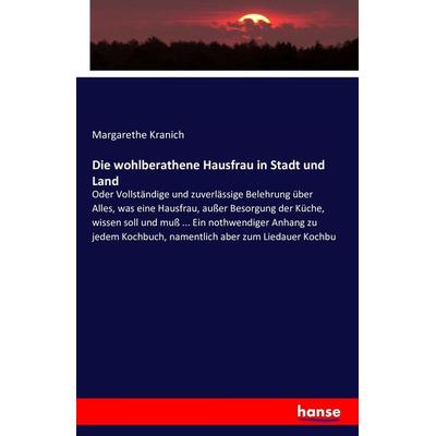 Die wohlberathene Hausfrau in Stadt und Land, Taschenbuch von Margarethe Kranich, Hansebooks, 978-3-7428-9653-7
