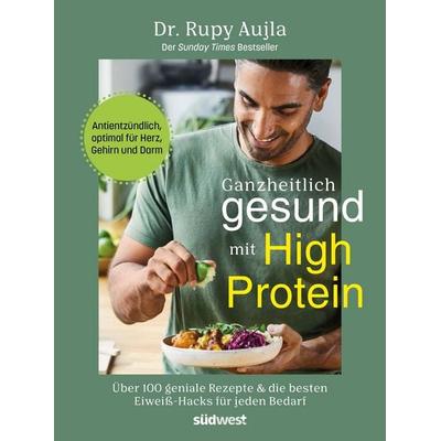 Ganzheitlich gesund mit High Protein, Gebundene Ausgabe von Rupy Aujla, Südwest Verlag, 978-3-517-10444-7
