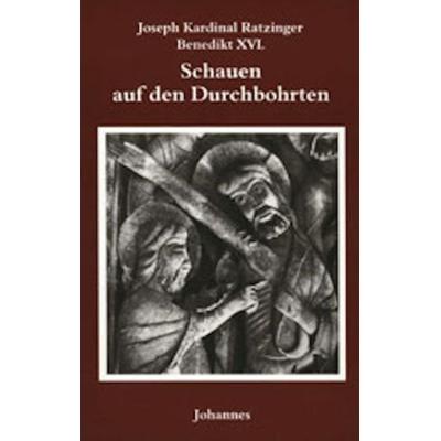 Schauen auf den Durchbohrten, Taschenbuch von Benedikt XVI.,Joseph Ratzinger, Johannes Verlag, 978-3-89411-026-0