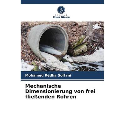 Mechanische Dimensionierung von frei fließenden Rohren, Taschenbuch von Mohamed Rédha Soltani, Verlag Unser Wissen, 978-620-4-15483-1