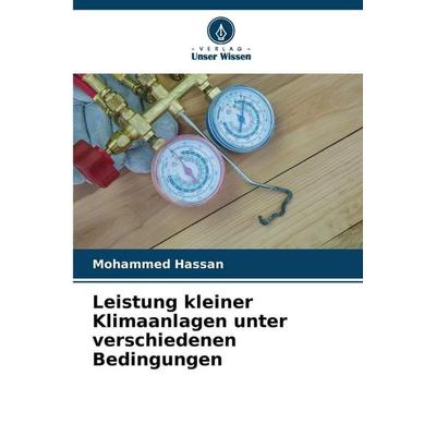 Leistung kleiner Klimaanlagen unter verschiedenen Bedingungen, Taschenbuch von Mohammed Hassan, Verlag Unser Wissen, 978-620-9-23286-2