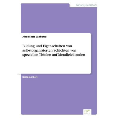 Bildung und Eigenschaften von selbstorganisierten Schichten von speziellen Thiolen auf Metallelektroden, Taschenbuch von Abdellaziz Laaboudi, GRIN,
