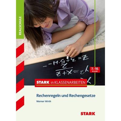 Stark in Klassenarbeiten - Mathematik Rechenregeln und Rechengesetze 7.-10. Klasse Realschule, Taschenbuch von Werner Wirth, Stark Verlag GmbH,