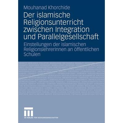 Der islamische Religionsunterricht zwischen Integration und Parallelgesellschaft, Taschenbuch von Mouhanad Khorchide, VS Verlag für