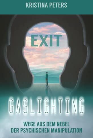 Kristina Peters - Exit Gaslighting: Wege aus dem Nebel der psychischen Manipulation - Preis vom 01.10.2026 17:08:56 h