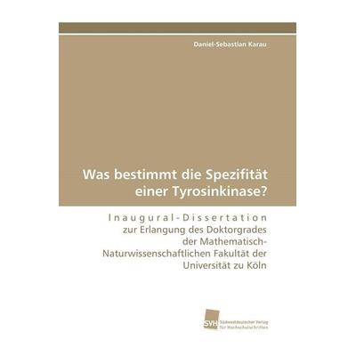 Was bestimmt die Spezifität einer Tyrosinkinase?, Taschenbuch von Daniel-Sebastian Karau, Südwestdeutscher Verlag für Hochschulschriften,