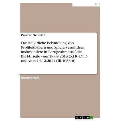 Die steuerliche Behandlung von Profifußballern und Spielervermittlern insbesondere in Bezugnahme auf die BFH-Urteile vom 28.08.2013 (XI R 4/11) und