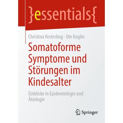 Somatoforme Symptome und Störungen im Kindesalter, Taschenbuch von Christina Vesterling,Ute Koglin, Springer Berlin, 978-3-662-68614-0
