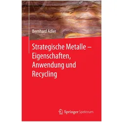 Strategische Metalle - Eigenschaften, Anwendung und Recycling, Fachbücher von Bernhard Adler