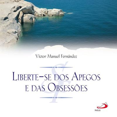 Liberte-se dos apegos e obsessões - Víctor Manuel Fernández, Audio, 9786555621549