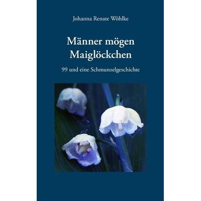 Männer mögen Maiglöckchen, Taschenbuch von Johanna R. Wöhlke, JRW Verlag, 978-3-931628-64-2