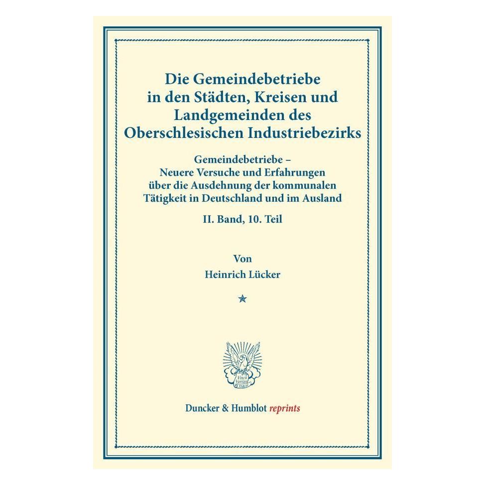 Duncker & Humblot Die Gemeindebetriebe in den Städten, Kreisen und Landgemeinden des Oberschlesischen Industriebezirks (Deutsch, Softcover, Heinrich Lücker) (55559595)