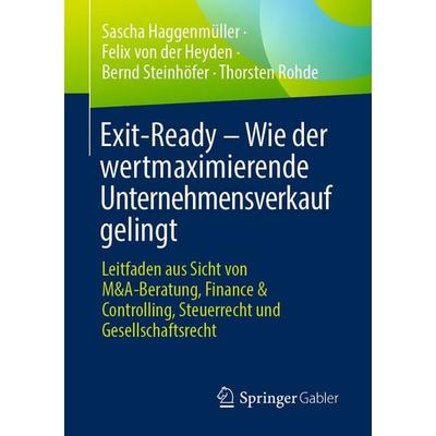 Exit-Ready – Wie der wertmaximierende Unternehmensverkauf gelingt, Taschenbuch von Sascha Haggenmüller,Felix der Heyden,Bernd Steinhöfer,Thorsten