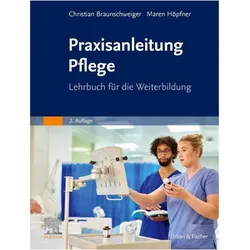 Praxisanleitung Pflege, Ratgeber von Christian Braunschweiger, Maren Höpfner