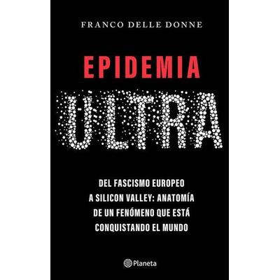 Epidemia Ultra. del Fascismo Europeo a Silicon Valley: Anatomía de Un Fenómeno Que Está Conquistando El Mundo / The Far-Right Epidemic, Taschenbuch