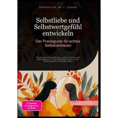 Selbstentwicklung (DE) / Selbstliebe und Selbstwertgefühl entwickeln: Der Praxisguide für echtes Selbstvertrauen, Taschenbuch von Boreas De. M. L.