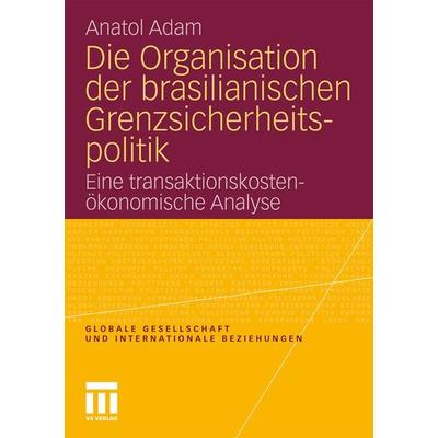 Die Organisation der brasilianischen Grenzsicherheitspolitik, Taschenbuch von Anatol Adam, VS Verlag für Sozialwissenschaften, 978-3-531-18065-6